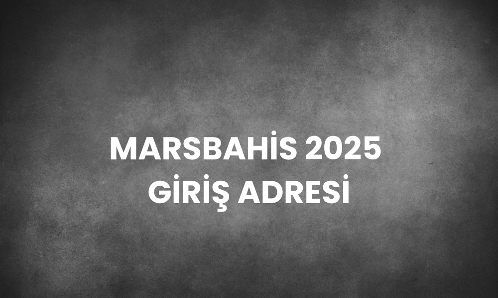 Marsbahis 2025 Giriş Adresi